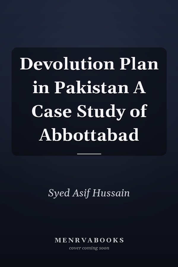 Devolution Plan in Pakistan A Case Study of Abbottabad