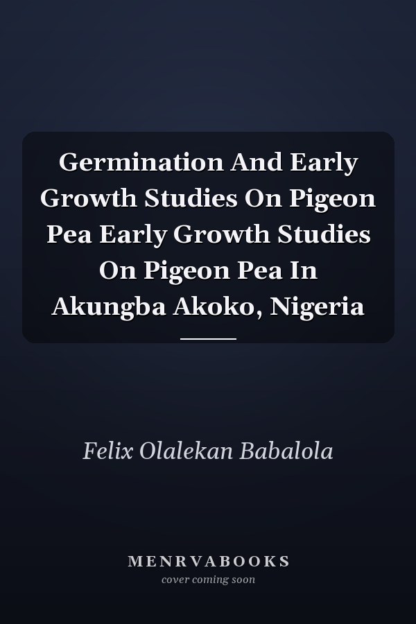 Germination And Early Growth Studies On Pigeon Pea Early Growth Studies On Pigeon Pea In Akungba Akoko, Nigeria