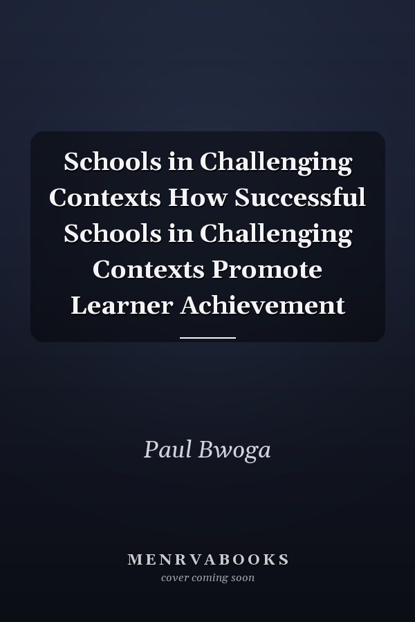 Schools in Challenging Contexts How Successful Schools in Challenging Contexts Promote Learner Achievement