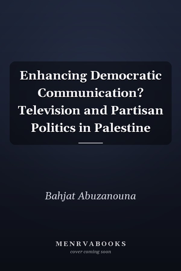 Enhancing Democratic Communication? Television and Partisan Politics in Palestine