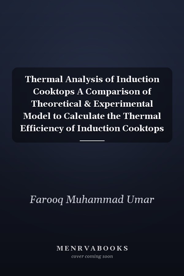 Thermal Analysis of Induction Cooktops A Comparison of Theoretical & Experimental Model to Calculate the Thermal Efficiency of Induction Cooktops