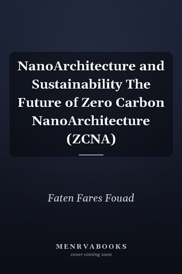 NanoArchitecture and Sustainability The Future of Zero Carbon NanoArchitecture (ZCNA)