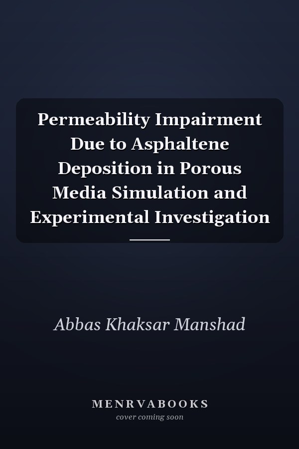 Permeability Impairment Due to Asphaltene Deposition in Porous Media Simulation and Experimental Investigation