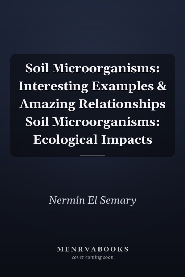 Soil Microorganisms: Interesting Examples & Amazing Relationships Soil Microorganisms: Ecological Impacts