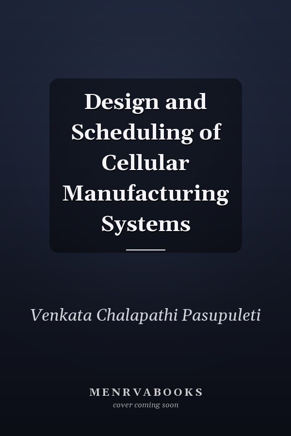 Design and Scheduling of Cellular Manufacturing Systems