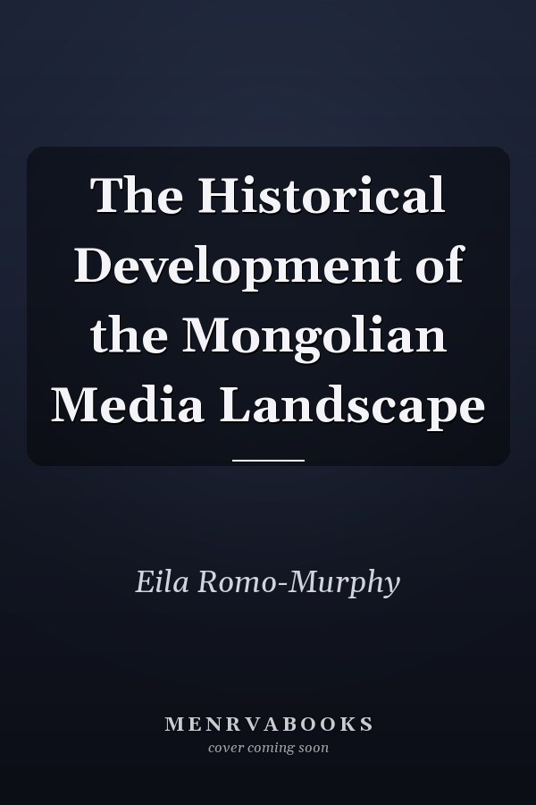 The Historical Development of the Mongolian Media Landscape