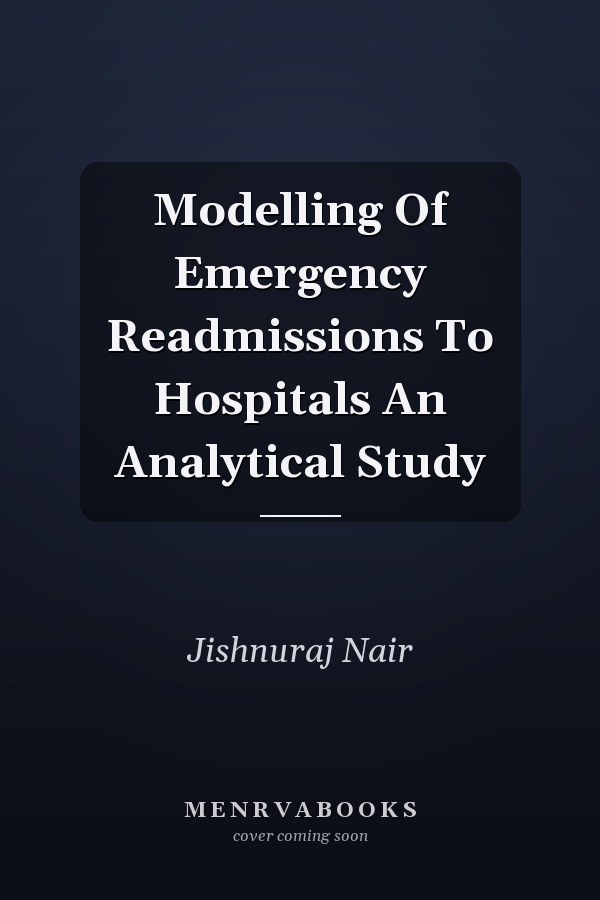Modelling Of Emergency Readmissions To Hospitals An Analytical Study