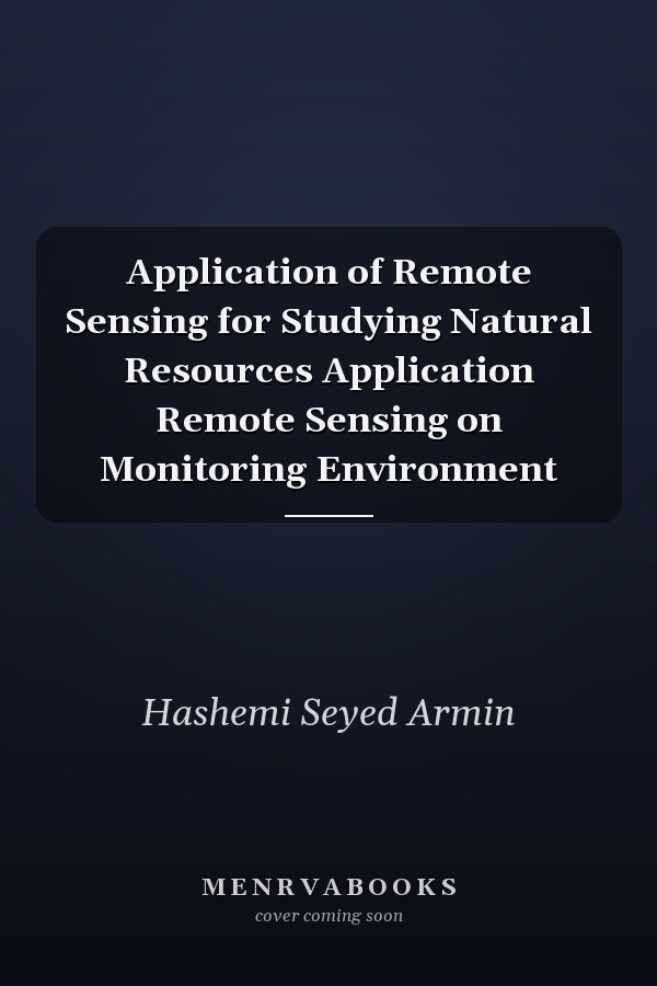 Application of Remote Sensing for Studying Natural Resources Application Remote Sensing on Monitoring Environment