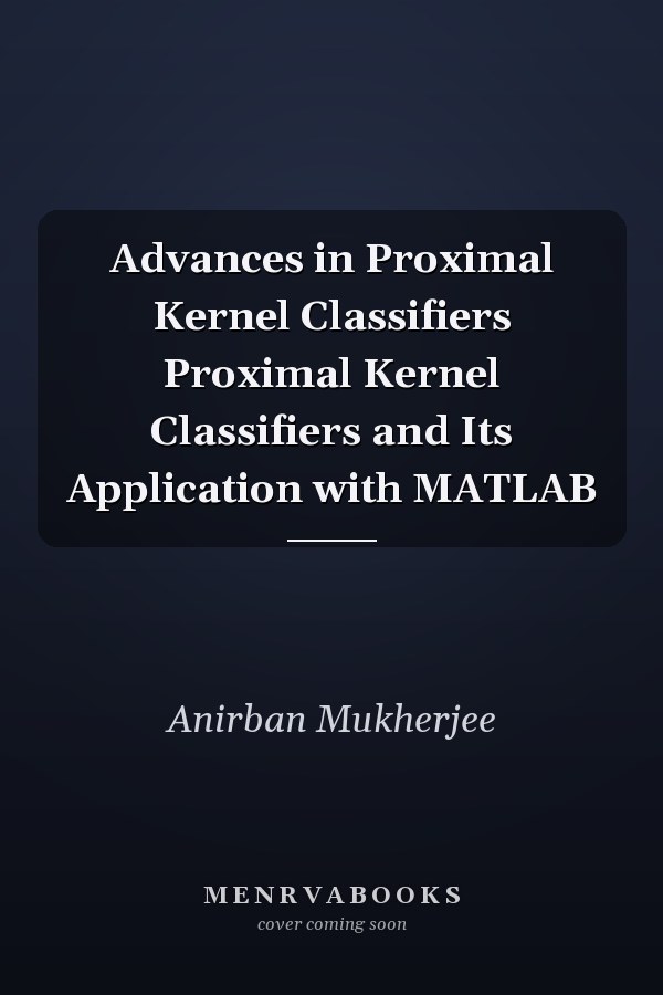 Advances in Proximal Kernel Classifiers Proximal Kernel Classifiers and Its Application with MATLAB