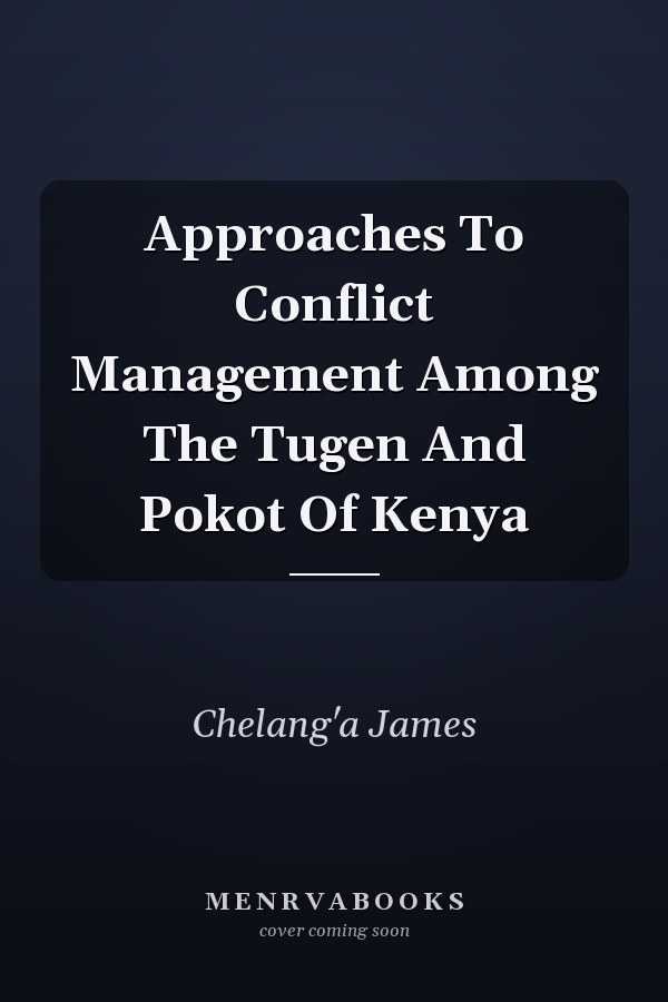 Approaches To Conflict Management Among The Tugen And Pokot Of Kenya