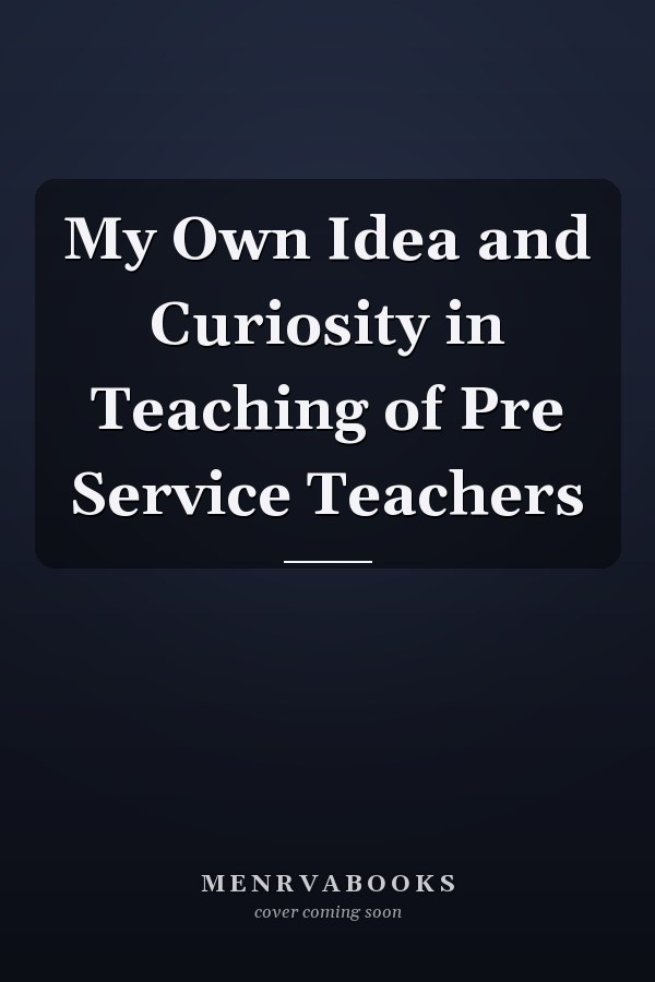 My Own Idea and Curiosity in Teaching of Pre Service Teachers