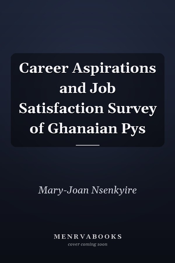 Career Aspirations and Job Satisfaction Survey of Ghanaian Pys