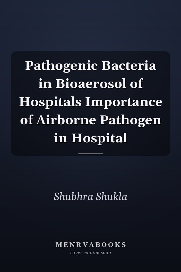 Pathogenic Bacteria in Bioaerosol of Hospitals Importance of Airborne Pathogen in Hospital