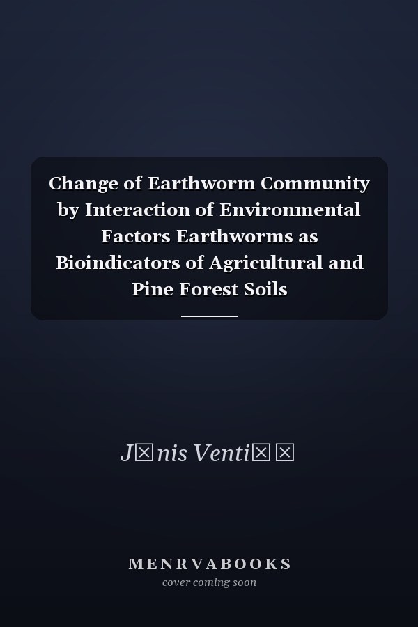Change of Earthworm Community by Interaction of Environmental Factors Earthworms as Bioindicators of Agricultural and Pine Forest Soils