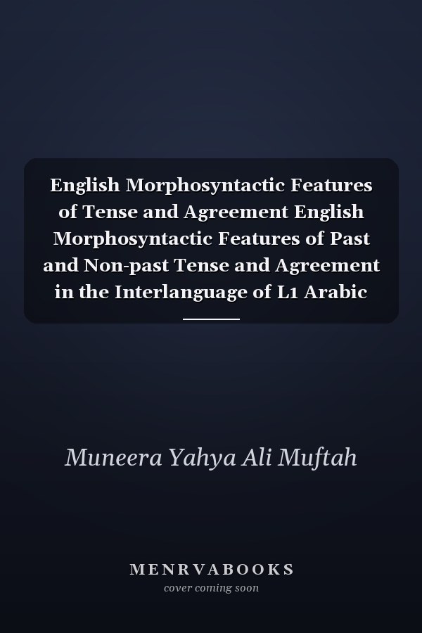 English Morphosyntactic Features of Tense and Agreement English Morphosyntactic Features of Past and Non-past Tense and Agreement in the Interlanguage of L1 Arabic Speakers