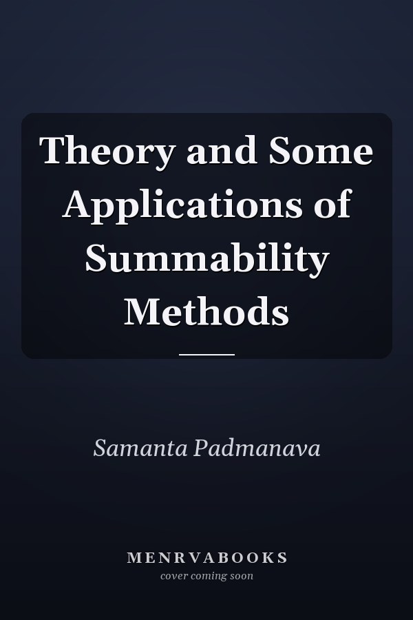Theory and Some Applications of Summability Methods