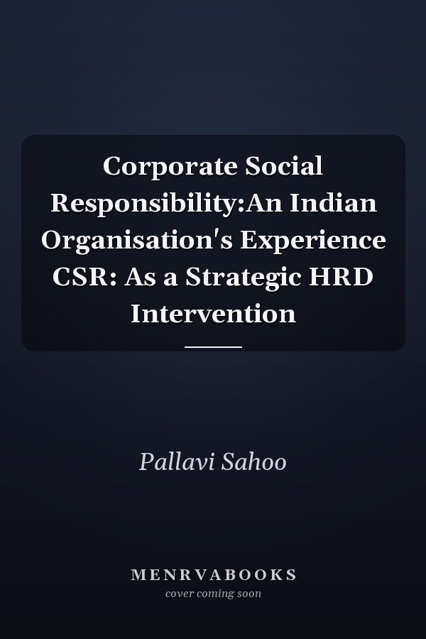 Corporate Social Responsibility:An Indian Organisation's Experience CSR: As a Strategic HRD Intervention