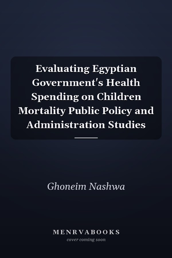Evaluating Egyptian Government's Health Spending on Children Mortality Public Policy and Administration Studies