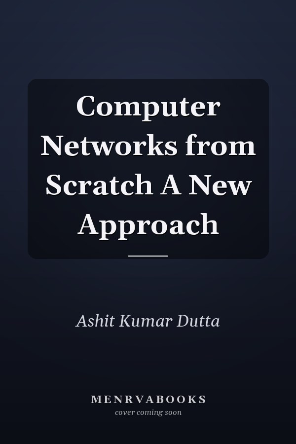 Computer Networks from Scratch A New Approach