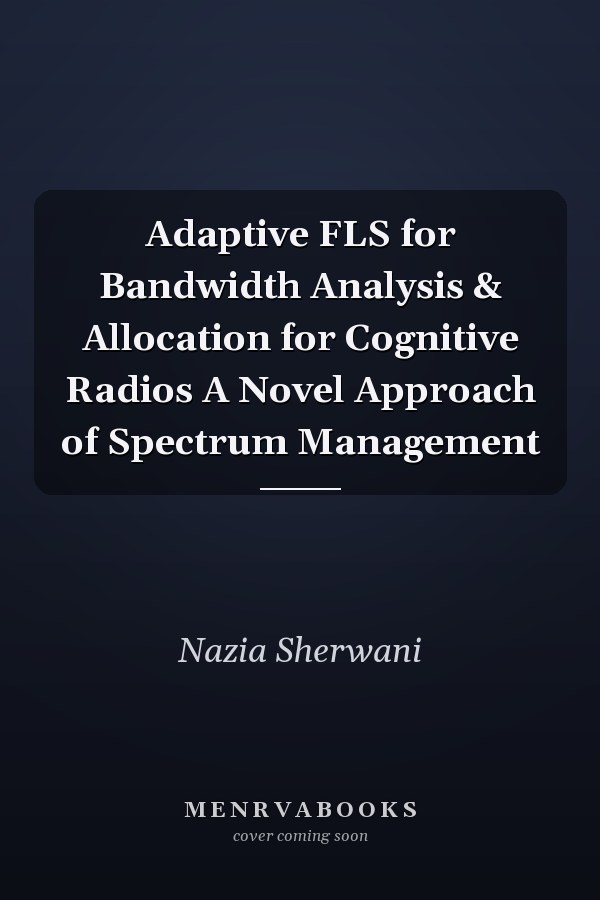Adaptive FLS for Bandwidth Analysis & Allocation for Cognitive Radios A Novel Approach of Spectrum Management