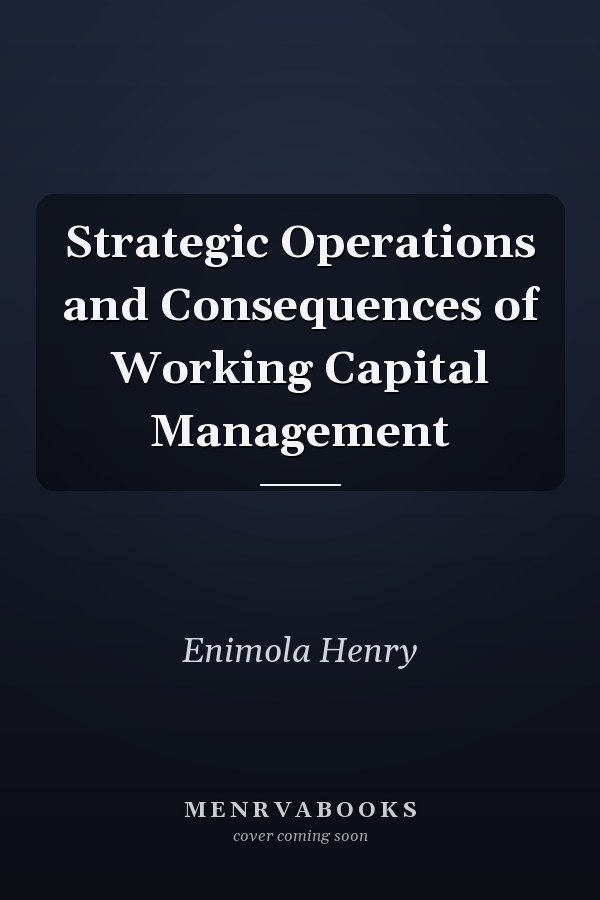 Strategic Operations and Consequences of Working Capital Management