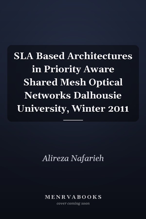 SLA Based Architectures in Priority Aware Shared Mesh Optical Networks Dalhousie University, Winter 2011