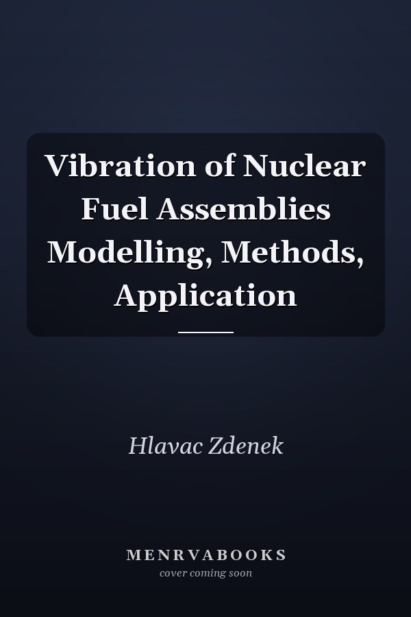 Vibration of Nuclear Fuel Assemblies Modelling, Methods, Application