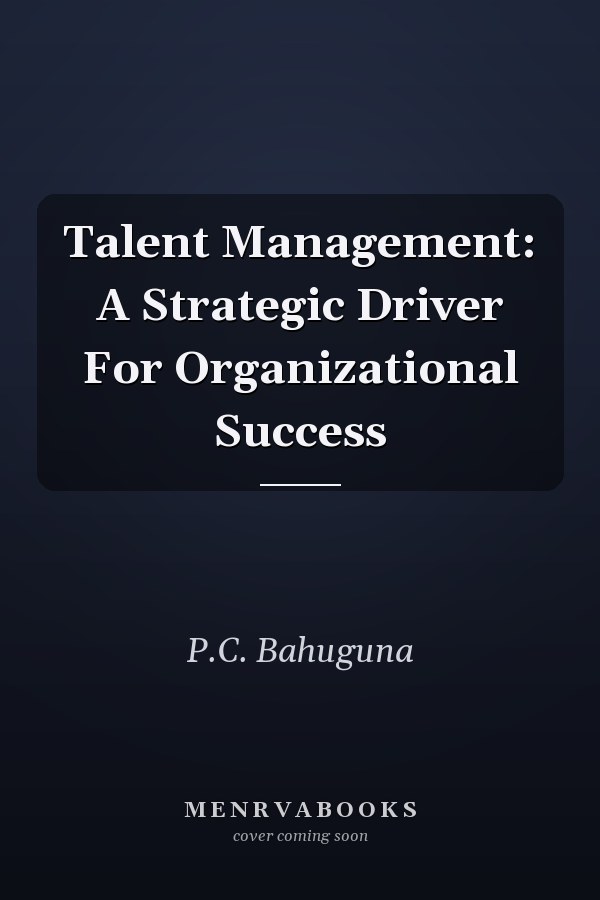 Talent Management: A Strategic Driver For Organizational Success