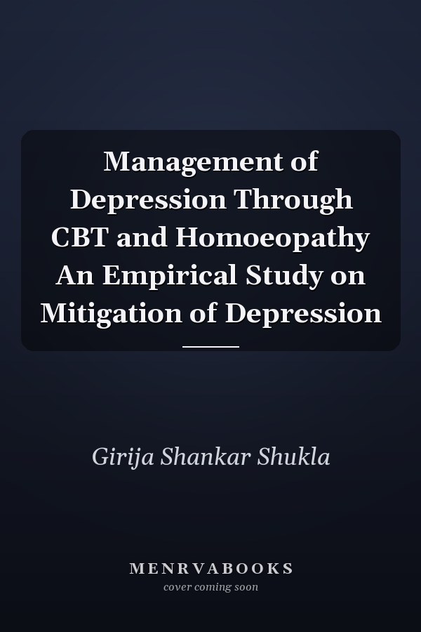 Management of Depression Through CBT and Homoeopathy An Empirical Study on Mitigation of Depression