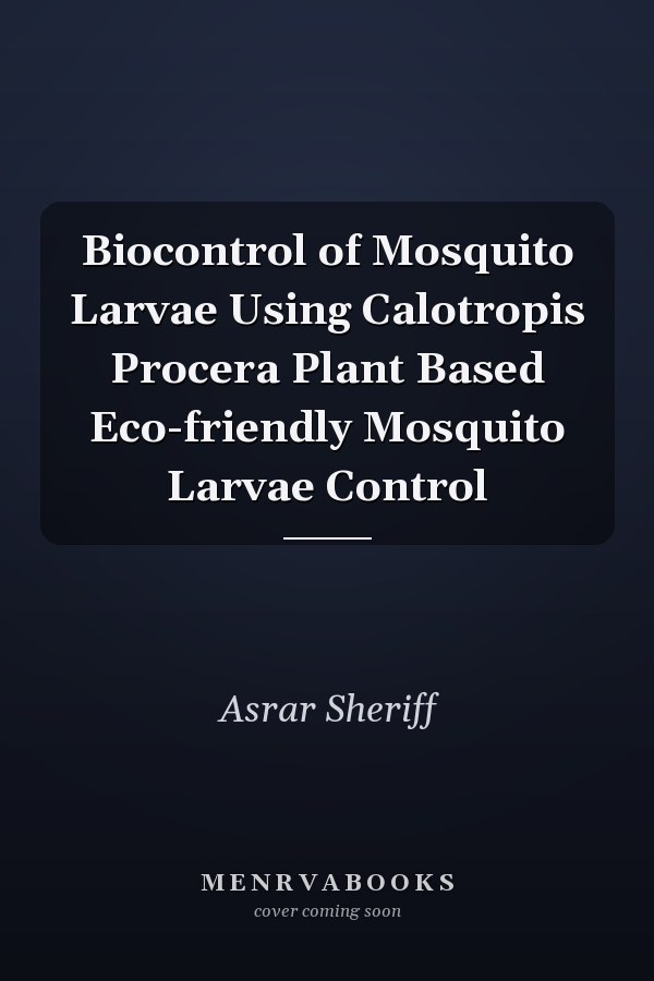 Biocontrol of Mosquito Larvae Using Calotropis Procera Plant Based Eco-friendly Mosquito Larvae Control