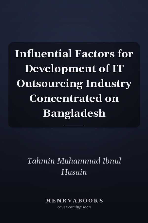 Influential Factors for Development of IT Outsourcing Industry Concentrated on Bangladesh