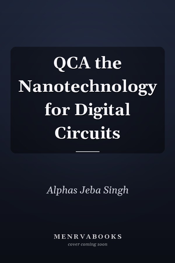 QCA the Nanotechnology for Digital Circuits
