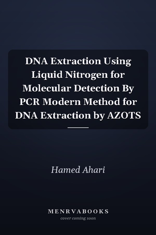DNA Extraction Using Liquid Nitrogen for Molecular Detection By PCR Modern Method for DNA Extraction by AZOTS