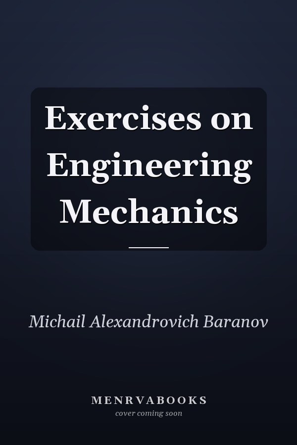 Exercises on Engineering Mechanics