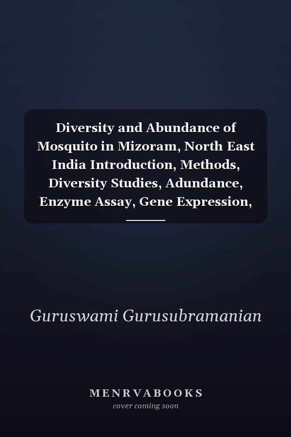 Diversity and Abundance of Mosquito in Mizoram, North East India Introduction, Methods, Diversity Studies, Adundance, Enzyme Assay, Gene Expression, Results and Discussion