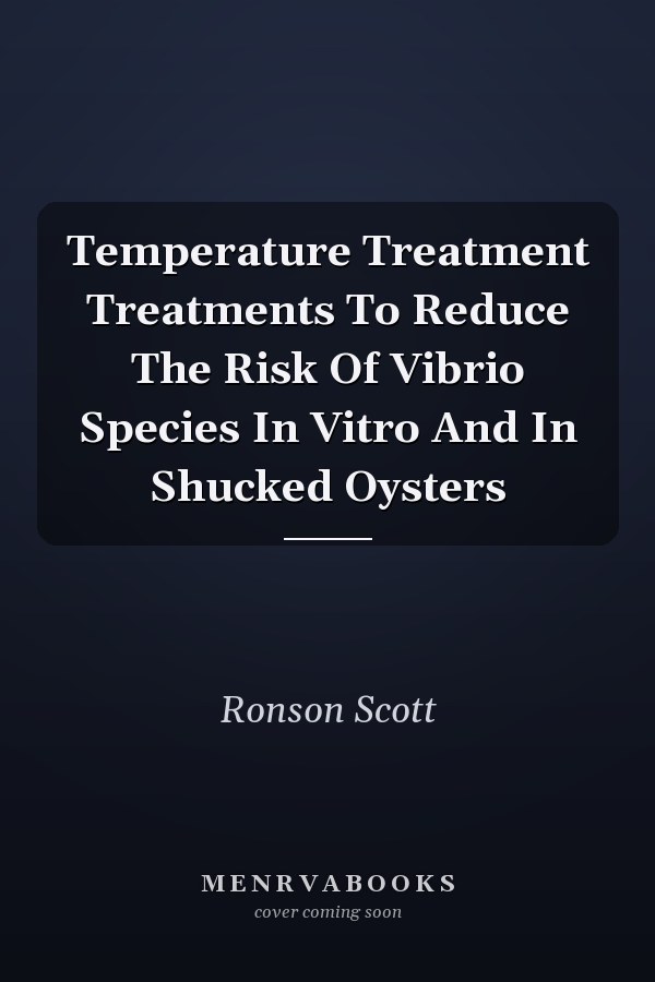 Temperature Treatment Treatments To Reduce The Risk Of Vibrio Species In Vitro And In Shucked Oysters