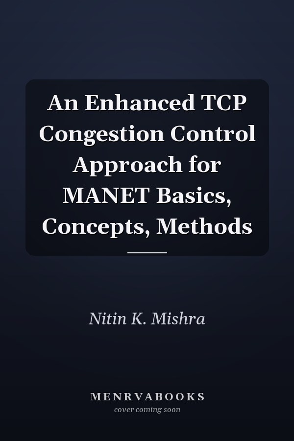 An Enhanced TCP Congestion Control Approach for MANET Basics, Concepts, Methods