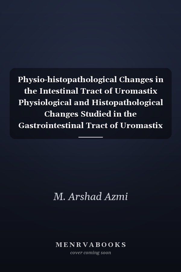 Physio-histopathological Changes in the Intestinal Tract of Uromastix Physiological and Histopathological Changes Studied in the Gastrointestinal Tract of Uromastix with the Nematode Natural