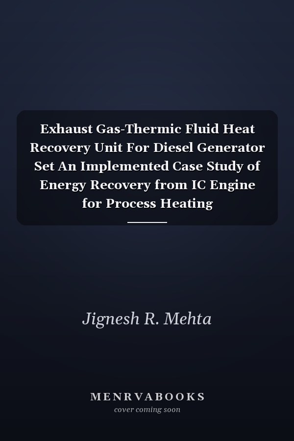 Exhaust Gas-Thermic Fluid Heat Recovery Unit For Diesel Generator Set An Implemented Case Study of Energy Recovery from IC Engine for Process Heating