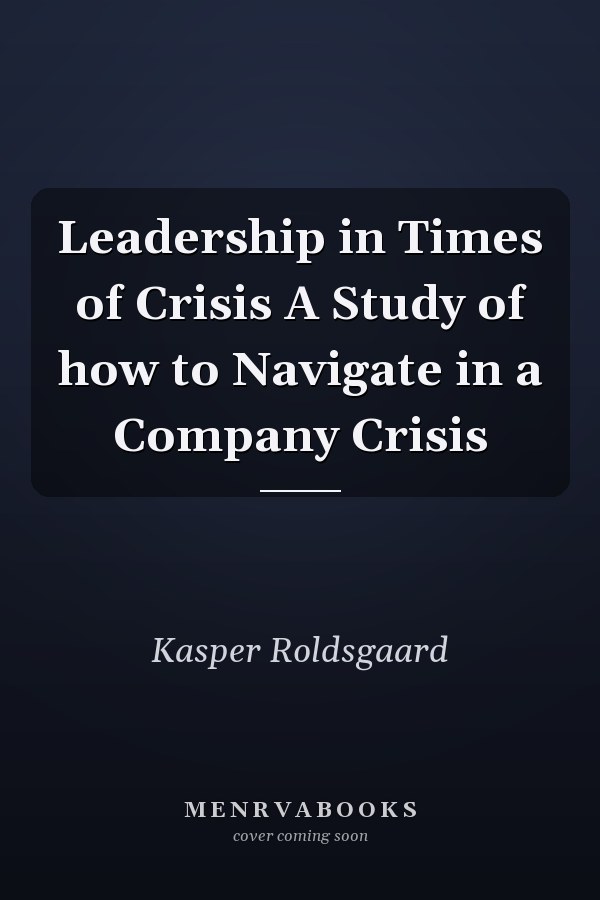 Leadership in Times of Crisis A Study of how to Navigate in a Company Crisis