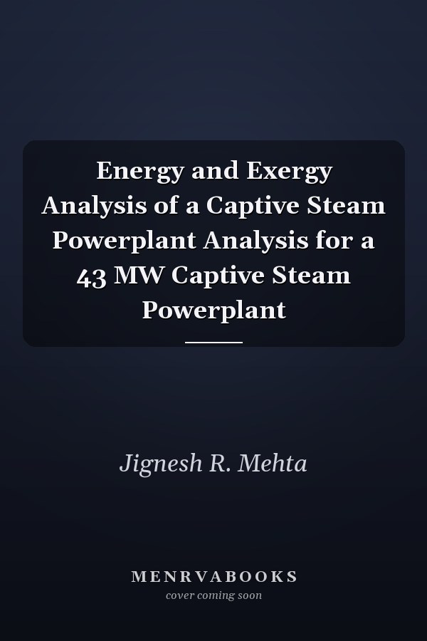 Energy and Exergy Analysis of a Captive Steam Powerplant Analysis for a 43 MW Captive Steam Powerplant
