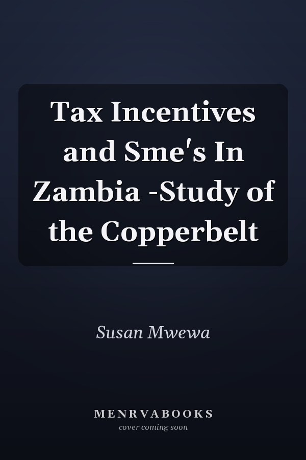Tax Incentives and Sme's In Zambia -Study of the Copperbelt