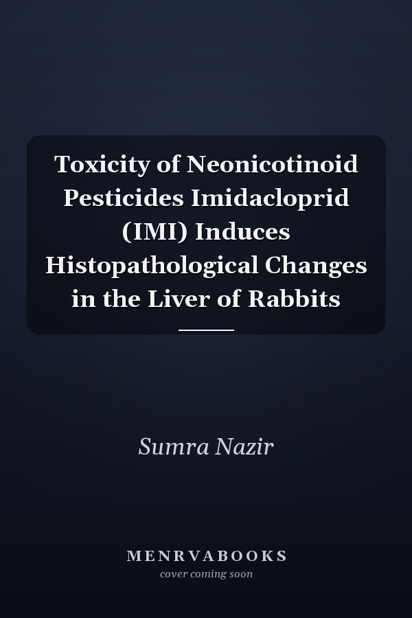 Toxicity of Neonicotinoid Pesticides Imidacloprid (IMI) Induces Histopathological Changes in the Liver of Rabbits