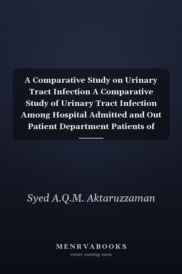 A Comparative Study on Urinary Tract Infection A Comparative Study of Urinary Tract Infection Among Hospital Admitted and Out Patient Department Patients of AKMMCH
