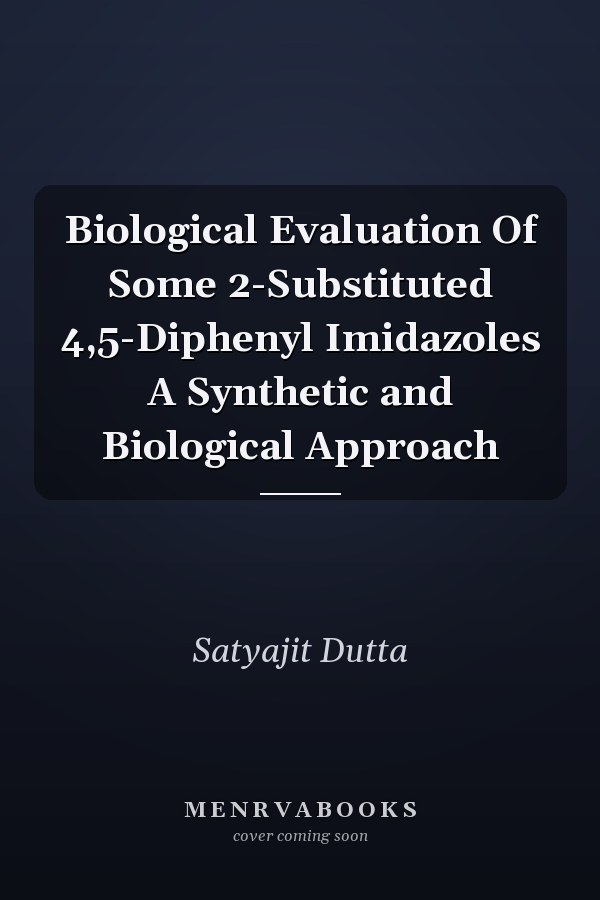 Biological Evaluation Of Some 2-Substituted 4,5-Diphenyl Imidazoles A Synthetic and Biological Approach