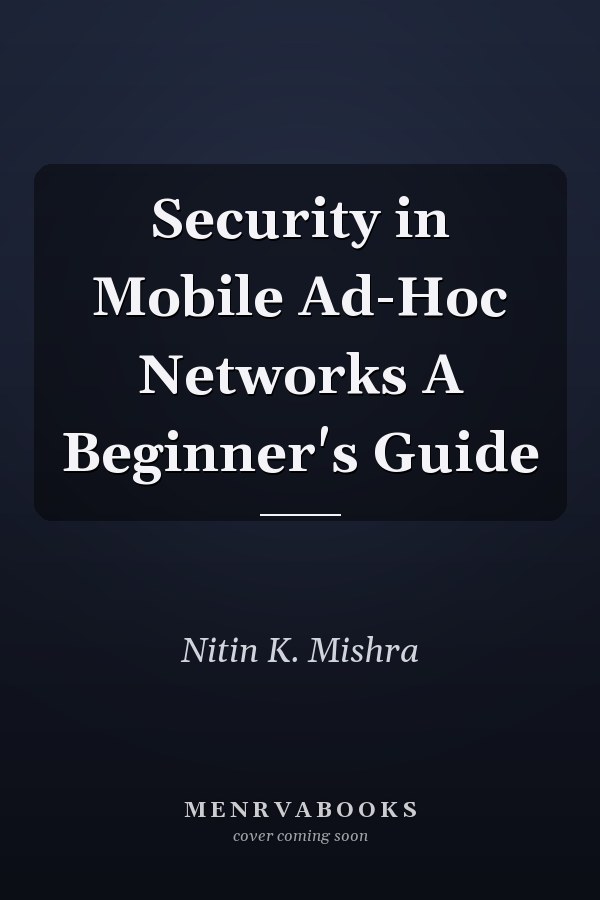 Security in Mobile Ad-Hoc Networks A Beginner's Guide