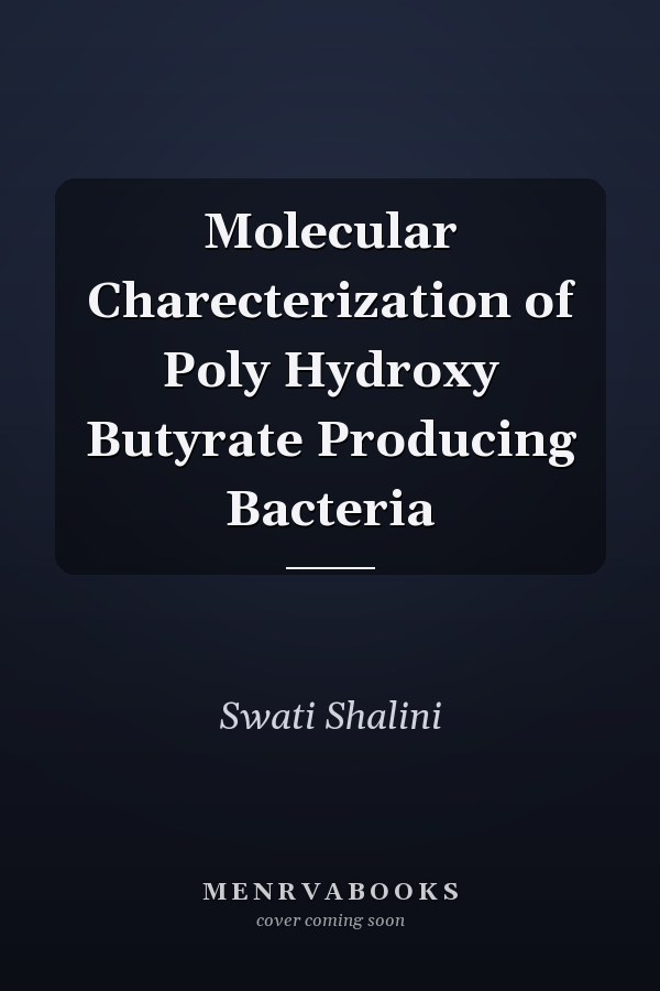 Molecular Charecterization of Poly Hydroxy Butyrate Producing Bacteria