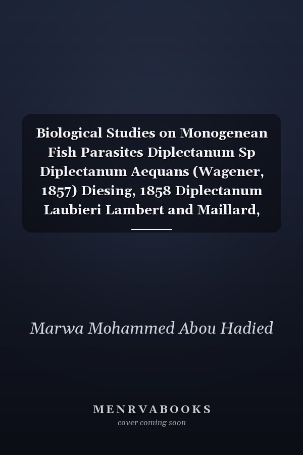 Biological Studies on Monogenean Fish Parasites Diplectanum Sp Diplectanum Aequans (Wagener, 1857) Diesing, 1858 Diplectanum Laubieri Lambert and Maillard, 1974