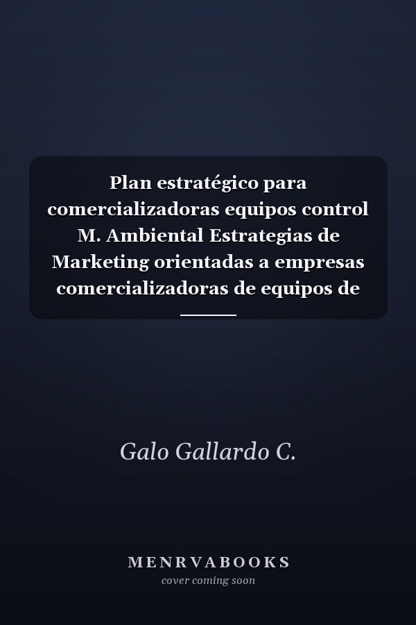 Plan estratégico para comercializadoras equipos control M. Ambiental Estrategias de Marketing orientadas a empresas comercializadoras de equipos de control de calidad del medio ambiente