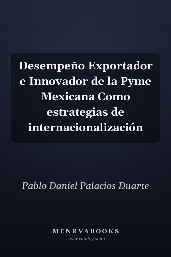 Desempeño Exportador e Innovador de la Pyme Mexicana Como estrategias de internacionalización